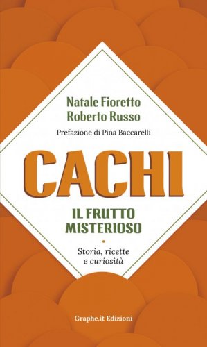 Cachi, il frutto misterioso - Storia, ricette e curiosità