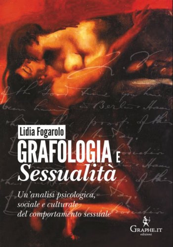 Grafologia e sessualità - Un’analisi psicologica, sociale e culturale del comportamento sessuale