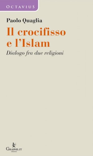 Il crocifisso e l'Islam. Dialogo tra due religioni