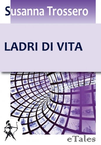 Ladri di vita. Intervista all'autrice Susanna Trossero