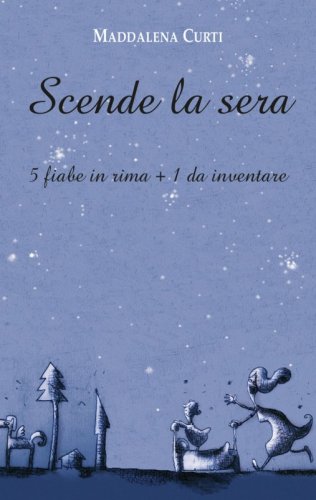 Scende la sera - 5 fiabe in rima + 1 da inventare