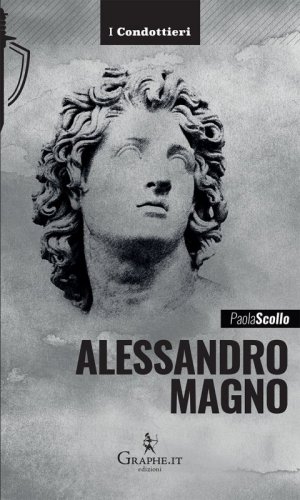 Alessandro Magno - Le scelte di un eroe