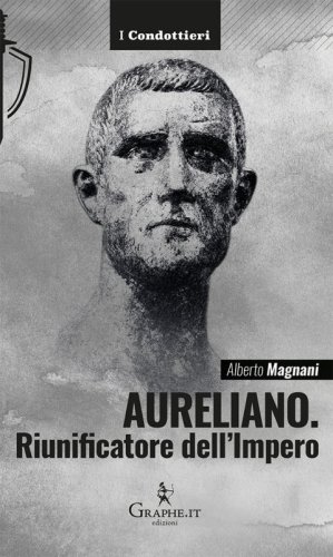 Aureliano - Riunificatore dell'Impero