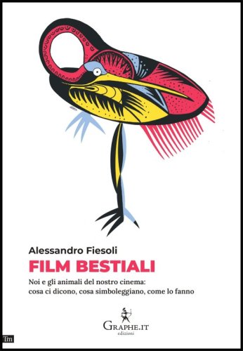 Film bestiali - Noi e gli animali del nostro cinema: cosa ci dicono, cosa simboleggiano, come lo fanno