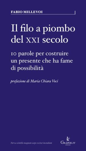 Il filo a piombo del XXI secolo - 10 parole per costruire un presente che ha fame di possibilità