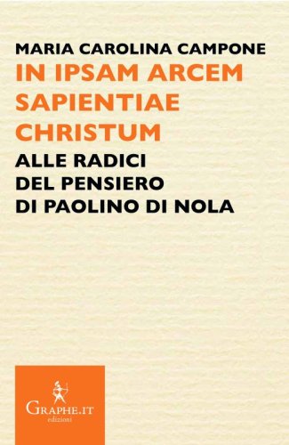 In ipsam arcem sapientiae Christum - Alle radici del pensiero di Paolino di Nola