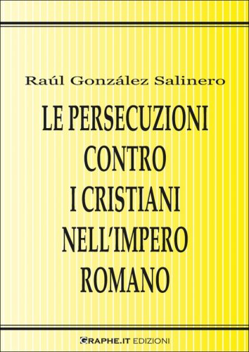 Le persecuzioni contro i cristiani nell’Impero romano. Approccio critico