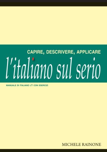 L'italiano sul serio - 1. Capire, descrivere, applicare. Manuale di italiano L1 con esercizi