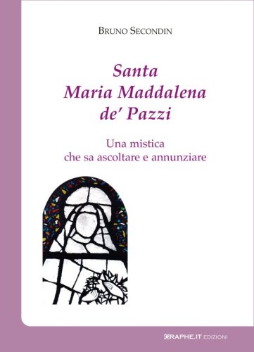 Santa Maria Maddalena de’ Pazzi - Una mistica che sa ascoltare e annunziare
