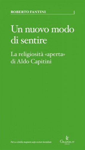 Un nuovo modo di sentire - La religiosità «aperta» di Aldo Capitini