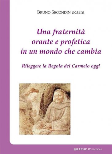 Una fraternità orante e profetica in un mondo che cambia - Rileggere la Regola del Carmelo oggi