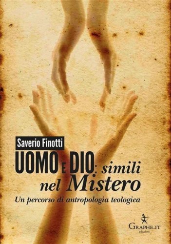 Uomo e Dio simili nel mistero - Un percorso di antropologia teologica