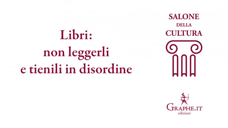 Libri: non leggerli e tienili in disordine