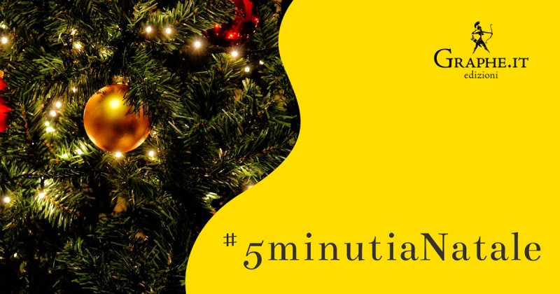 #5minutiaNatale: autrici e autori natalizi di Graphe.it edizioni fanno gli auguri per le festività