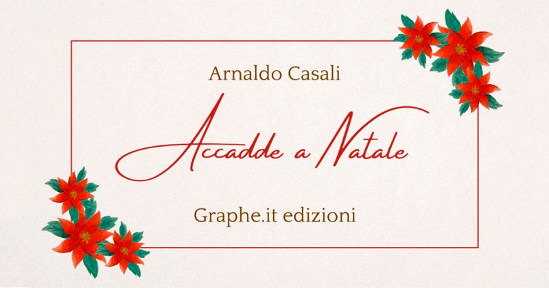 Accadde a Natale di Arnaldo Casali: storia e storie del Natale