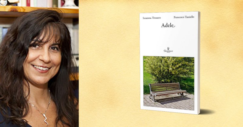Francesco Tassiello intervista Susanna Trossero sul romanzo Adele