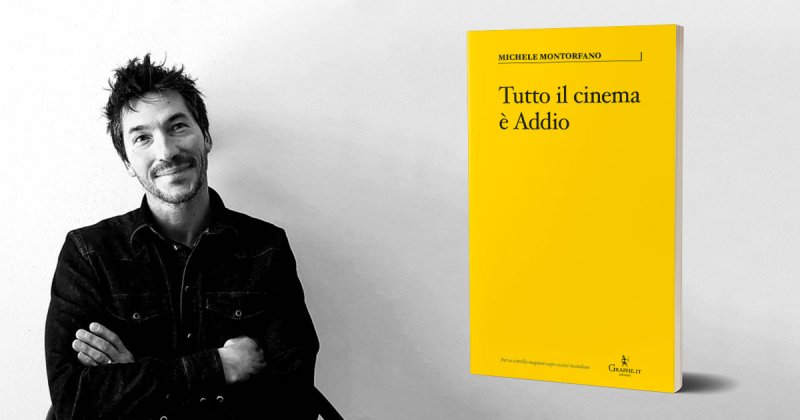 Intervista a Michele Montorfano, autore di Tutto il cinema è Addio