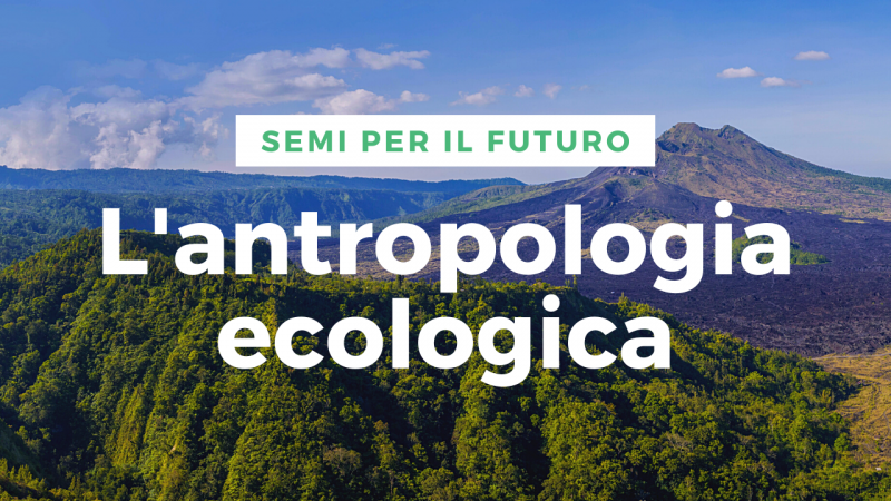 L'antropologia ecologica. Nature, culture, umanità