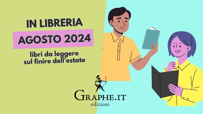 Scopri le novità di agosto di Graphe.it per una stagione di lettura