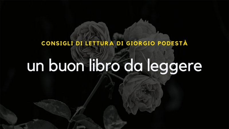 Un buon libro da leggere: i consigli di Giorgio Podestà